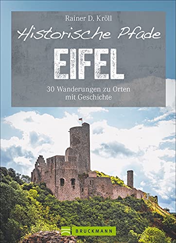 Bruckmann Wanderführer: Historische Pfade Eifel: 30 Wanderungen zu Orten mit Geschichte. Mit allen wichtigen Infos, Detailkarten und GPS-Tracks zum Download.