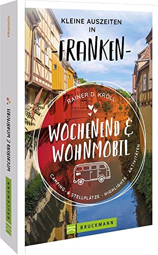 Bruckmann – Wochenend und Wohnmobil - Kleine Auszeiten Franken: Die besten Camping- und Stellplätze, alle Highlights und Aktivitäten von Bruckmann Verlag GmbH