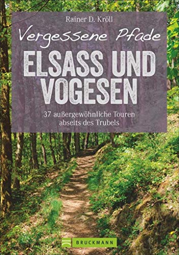 Wanderführer Elsass und Vogesen: Vergessene Pfade Elsass und Vogesen. 37 Touren zum Genusswandern abseits des Trubels. Ein Tourenführer mit ... Touren ... außergewöhnliche Touren abseits des Trubels Wanderführer Elsass und Vogesen: Vergessene Pfade Elsass und Vogesen. 37 Touren zum Genusswandern abseits des Trubels. Ein Tourenführer mit ... Touren ... außergewöhnliche Touren abseits des Trubels