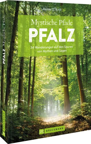 Wanderführer Pfalz – Mystische Pfade Pfalz: 34 Wanderungen auf den Spuren von Mythen und Sagen. Inkl. GPS-Tracks zum Download von Bruckmann