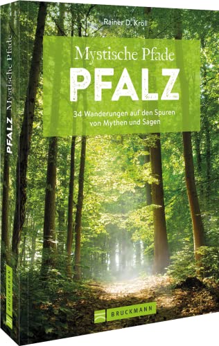 Wanderführer Pfalz – Mystische Pfade Pfalz: 34 Wanderungen auf den Spuren von Mythen und Sagen. Inkl. GPS-Tracks zum Download