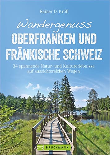 Wandergenuss Oberfranken und Fränkische Schweiz: 34 spannende Natur- und Kultur-Erlebnisse auf aussichtsreichen Wegen (Erlebnis Wandern) von Bruckmann