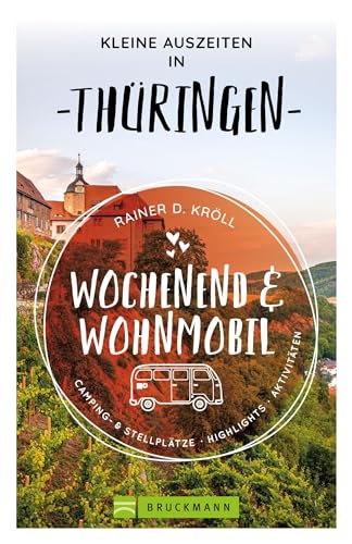 Wohnmobil-Reiseführer – Wochenend & Wohnmobil. Kleine Auszeiten in Thüringen: 15 Wohnmobil-Touren für jeden Geschmack von Bruckmann
