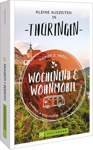 Wohnmobil-Reiseführer – Wochenend & Wohnmobil. Kleine Auszeiten in Thüringen: 15 Wohnmobil-Touren für jeden Geschmack von Bruckmann Verlag GmbH