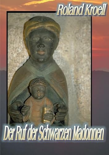 Der Ruf der Schwarzen Madonnen: Segenssprüche und Betrachtungen von epubli
