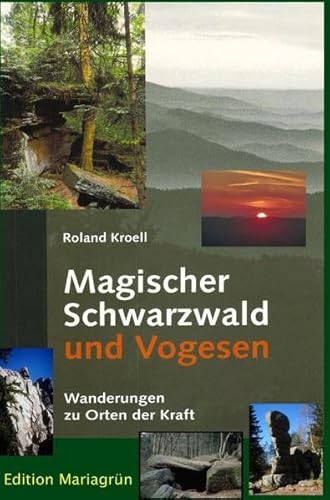 Magischer Schwarzwald und Vogesen: Wanderungen zu Orten der Kraft von epubli