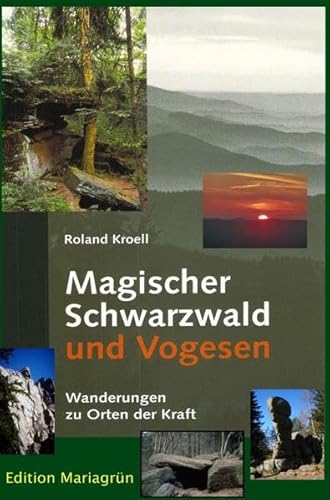 Magischer Schwarzwald und Vogesen: Wanderungen zu Orten der Kraft von epubli