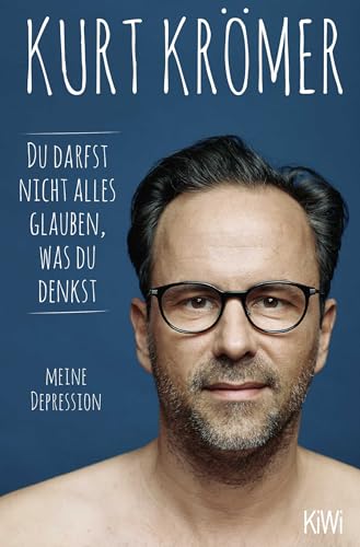 Du darfst nicht alles glauben, was du denkst: Meine Depression | Das meistverkaufte Sachbuch 2022 – jetzt im Taschenbuch! von KiWi-Taschenbuch
