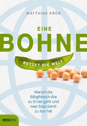 Eine Bohne rettet die Welt: Warum die Billigfleisch-Ära zu Ende geht und was Soja damit zu tun hat Eine Bohne rettet die Welt: Warum die Billigfleisch-Ära zu Ende geht und was Soja damit zu tun hat