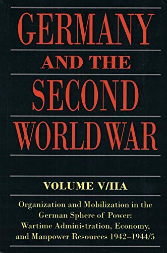 Germany and the Second World War: V/II: Organization and Mobilization in the German Sphere of Power: Wartime Administration, Economy, and Manpower ... Economy, and Manpower Resources 1942-1944/5 von Oxford University Press