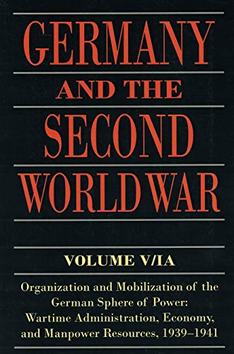 Germany and the Second World War: Volume V/I: Organization and Mobilization of the German Sphere of Power: Wartime Administration, Economy, and ... Economy, and Manpower Resources, 1939-1941 von Oxford University Press