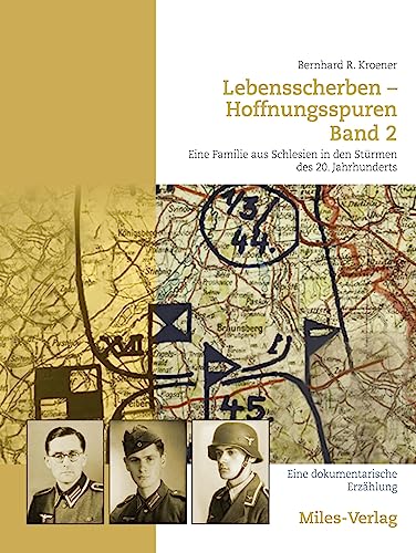 Lebensscherben - Hoffnungsspuren. Eine Familie aus Schlesien in den Stürmen des 20. Jahrhundert: Eine dokumentarische Erzählung Mit einer Familienstammfolge von Peter Bahl. Band 2: 1944 bis 194 von Miles-Verlag