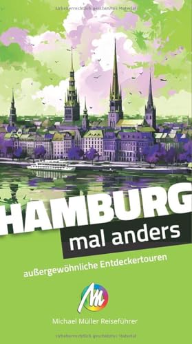 Hamburg – mal anders ungewöhnliche Entdeckertouren: Reiseführer Michael Müller Verlag von Michael Müller Verlag