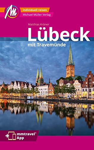 Lübeck MM-City inkl. Travemünde Reiseführer Michael Müller Verlag: Individuell reisen mit vielen praktischen Tipps. Inkl. Freischaltcode zur ausführlichen App mmtravel.com