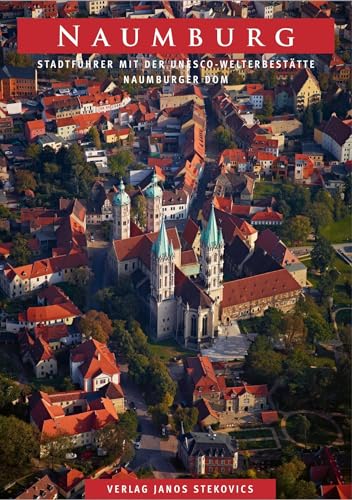 Naumburg: Stadtführer mit der UNESCO-Welterbestätte Naumburger DOM (STEKO-Stadtführer) von Stekovics, Janos