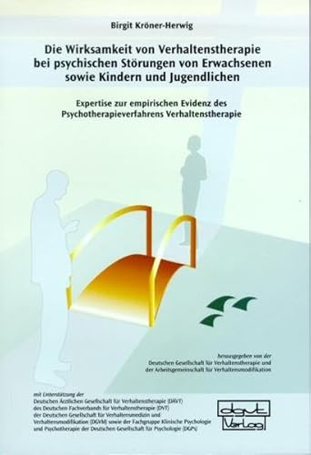 Die Wirksamkeit von Verhaltenstherapie bei psychischen Störungen von Erwachsenen sowie Kindern und Jugendlichen: Expertise zur empirischen Evidenz des ... Verhaltenstherapie (Broschüren) von dgvt-Verlag
