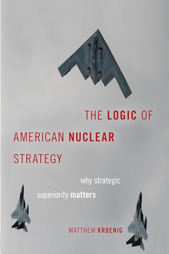 The Logic of American Nuclear Strategy: Why Strategic Superiority Matters (Bridging the Gap) von Oxford University Press, USA