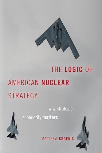 The Logic of American Nuclear Strategy: Why Strategic Superiority Matters (Bridging the Gap) von Oxford University Press