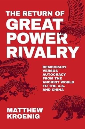 The Return of Great Power Rivalry: Democracy versus Autocracy from the Ancient World to the U.S. and China von Oxford University Press, USA