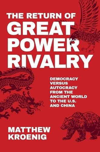The Return of Great Power Rivalry: Democracy Versus Autocracy from the Ancient World to the U.S. and China von Oxford University Press, USA