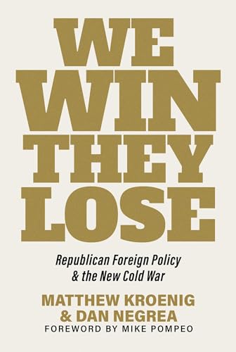 We Win, They Lose: Republican Foreign Policy and the New Cold War