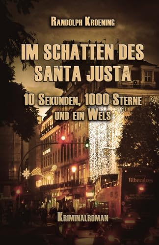 IM SCHATTEN DES SANTA JUSTA: 10 Sekunden, 1000 Sterne und ein Wels von Independently published