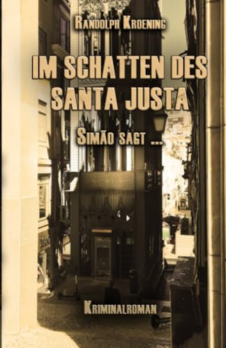 IM SCHATTEN DES SANTA JUSTA: Simão sagt ... von Independently published