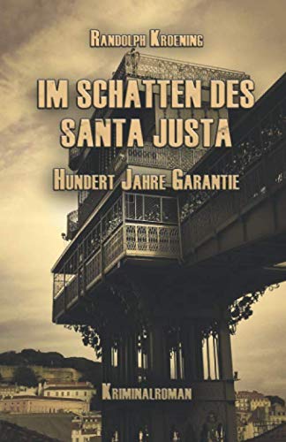 Im Schatten des Santa Justa: Hundert Jahre Garantie von Independently published