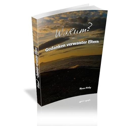 Warum?: Gedanken verwaister Eltern (Tharax Verlag im Verlag Franzbecker)