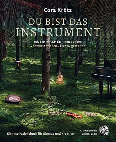 Du bist das Instrument: Musik Machen - neu denken, bewusst erleben, kreativ gestalten von sonstige Bücher & Noten