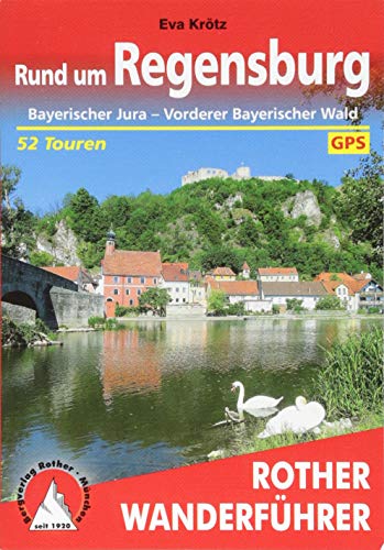 Rund um Regensburg: Bayerischer Jura – Vorderer Bayerischer Wald. 52 Touren mit GPS-Tracks (Rother Wanderführer) von Bergverlag Rother