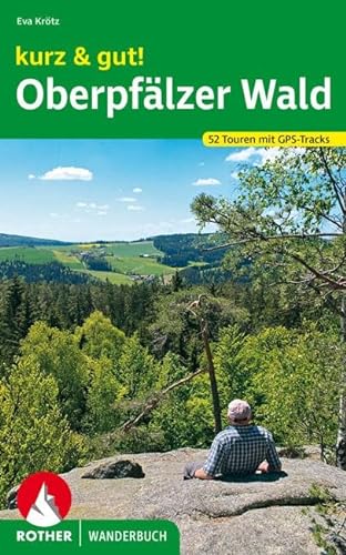 kurz & gut! Oberpfälzer Wald: 52 Touren mit GPS-Tracks (Rother Wanderbuch)