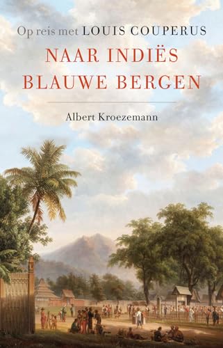 Naar Indiës blauwe bergen: op reis met Louis Couperus von Uitgeverij Lias