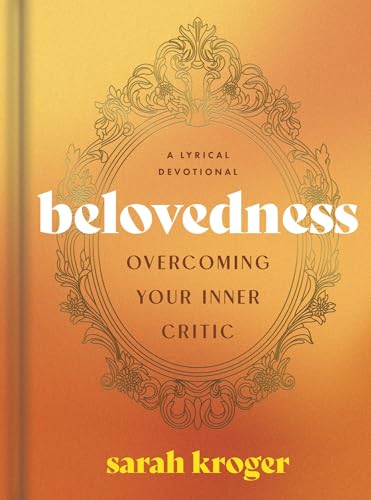 Belovedness: Overcoming Your Inner Critic: A Lyrical Devotional von Dayspring