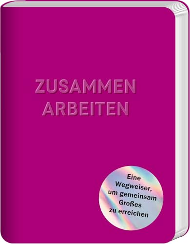 Zusammenarbeiten: Ein Wegweiser, um gemeinsam Großes zu erreichen von Kein + Aber