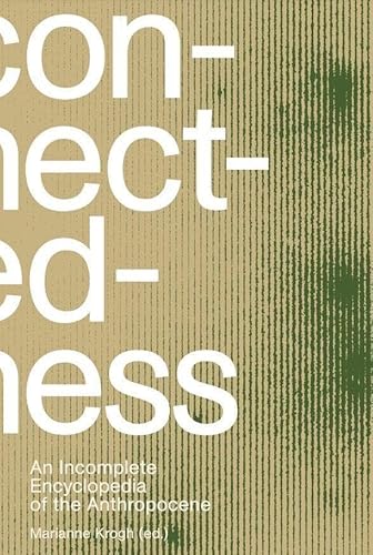 Connectedness: an incomplete encyclopedia of anthropocene: views, thoughts, considerations, insights, images, notes & remarks von Thames & Hudson