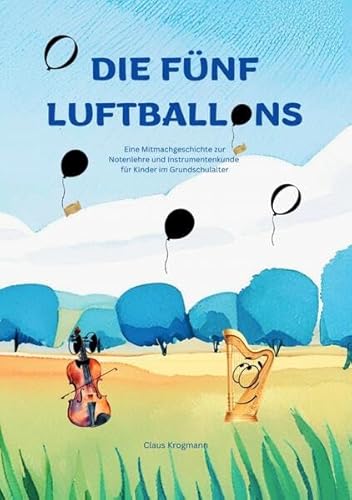 Die fünf Luftballons: Eine Mitmachgeschichte zur Notenlehre und Instrumentenkunde für Kinder im Grundschulalter von epubli