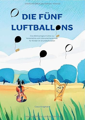 Die fünf Luftballons: Eine Mitmachgeschichte zur Notenlehre und Instrumentenkunde für Kinder im Grundschulalter von epubli
