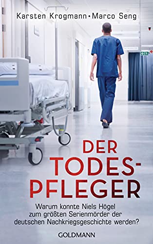 Der Todespfleger: Warum konnte Niels Högel zum größten Serienmörder der deutschen Nachkriegsgeschichte werden?