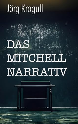 Das Mitchell Narrativ: Ein aufwühlender Bericht über Terrorismusbekämpfung von BoD – Books on Demand