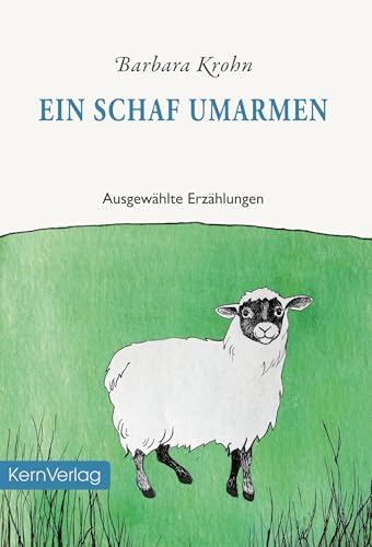 Ein Schaf umarmen: Ausgewählte Erzählungen