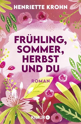 Frühling, Sommer, Herbst und du: Roman