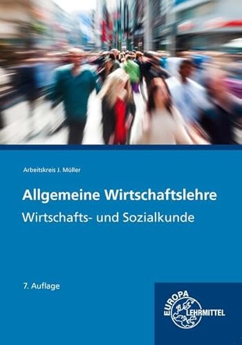 Allgemeine Wirtschaftslehre: Wirtschafts- und Sozialkunde von Europa-Lehrmittel