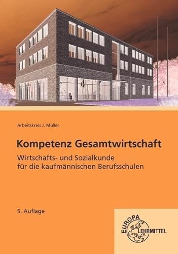 Kompetenz Gesamtwirtschaft, Wirtschafts- und Sozialkunde für kaufmännische BS: für die kaufmännischen Berufsschulen von Europa Lehrmittel Verlag