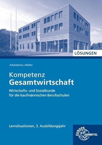 Lösungen zu 47038 Kompetenz Gesamtwirtschaft WiSo, kauf., Lernsituationen 3.Ausbildungsjahr: Wirtschaftskompetenz Lernsituationen Kompetenzbereich II kaufmännisch Lösungen zu 47038 Kompetenz Gesamtwirtschaft WiSo, kauf., Lernsituationen 3.Ausbildungsjahr: Wirtschaftskompetenz Lernsituationen Kompetenzbereich II kaufmännisch von Europa-Lehrmittel