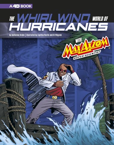 The Whirlwind World of Hurricanes With Max Axiom, Super Scientist: 4D An Augmented Reading Science Experience (Graphic Science 4d)