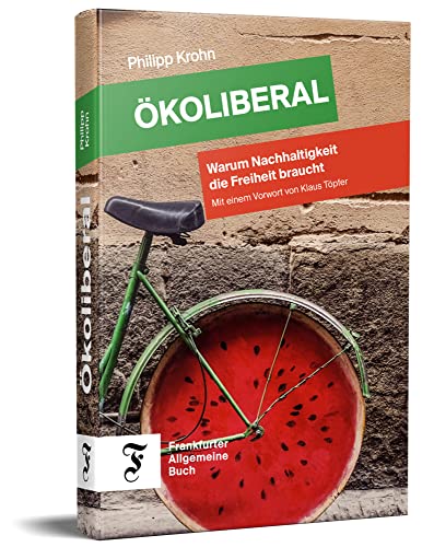 Ökoliberal: Warum Nachhaltigkeit die Freiheit braucht