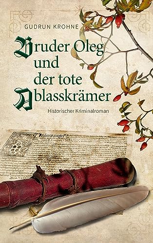 Bruder Oleg und der tote Ablasskrämer: Historischer Kriminalroman