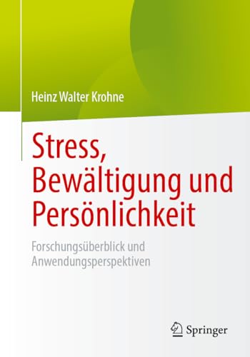 Stress, Bewältigung und Persönlichkeit: Forschungsüberblick und Anwendungsperspektiven von Springer