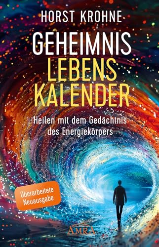 GEHEIMNIS LEBENSKALENDER: Heilen mit dem Gedächtnis des Energiekörpers (Überarbeitete Neuausgabe) (Europas bekanntester Geistheiler!) von AMRA Verlag